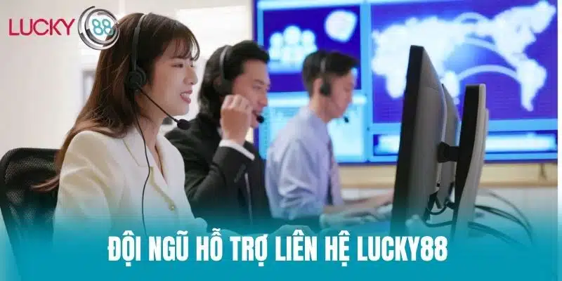 Đội ngũ hỗ trợ Liên Hệ Lucky88 